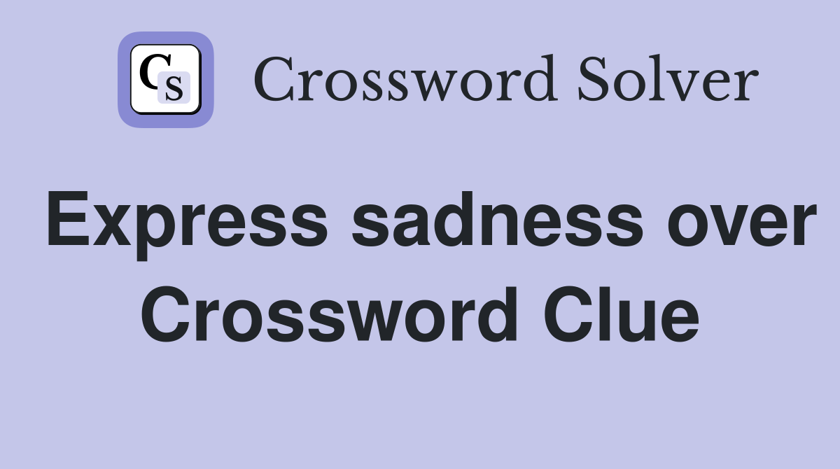 Express sadness over Crossword Clue