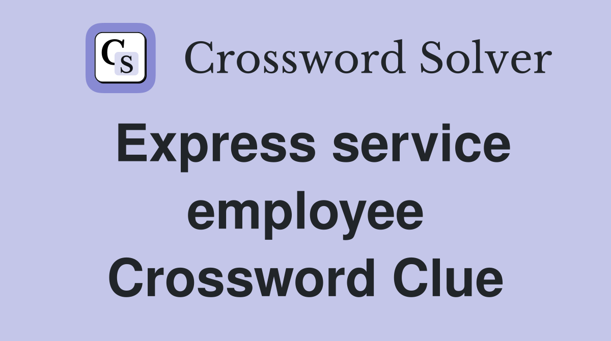 Express service employee Crossword Clue