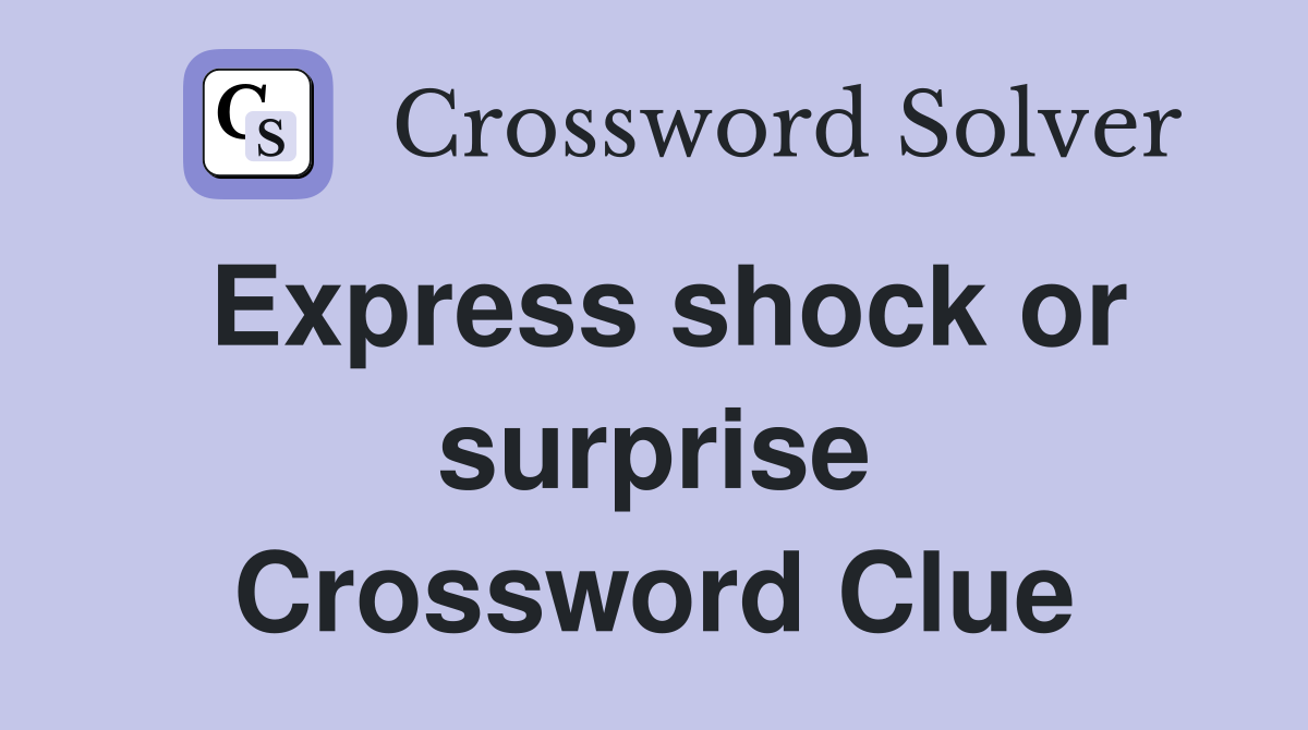 Express shock or surprise Crossword Clue