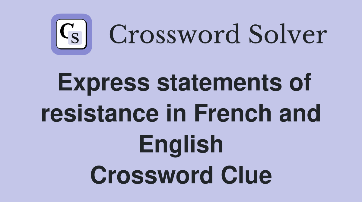 Express statements of resistance in French and English Crossword Clue