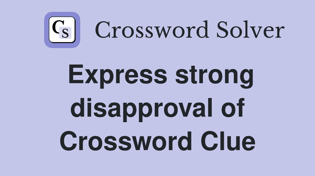 Express strong disapproval of Crossword Clue
