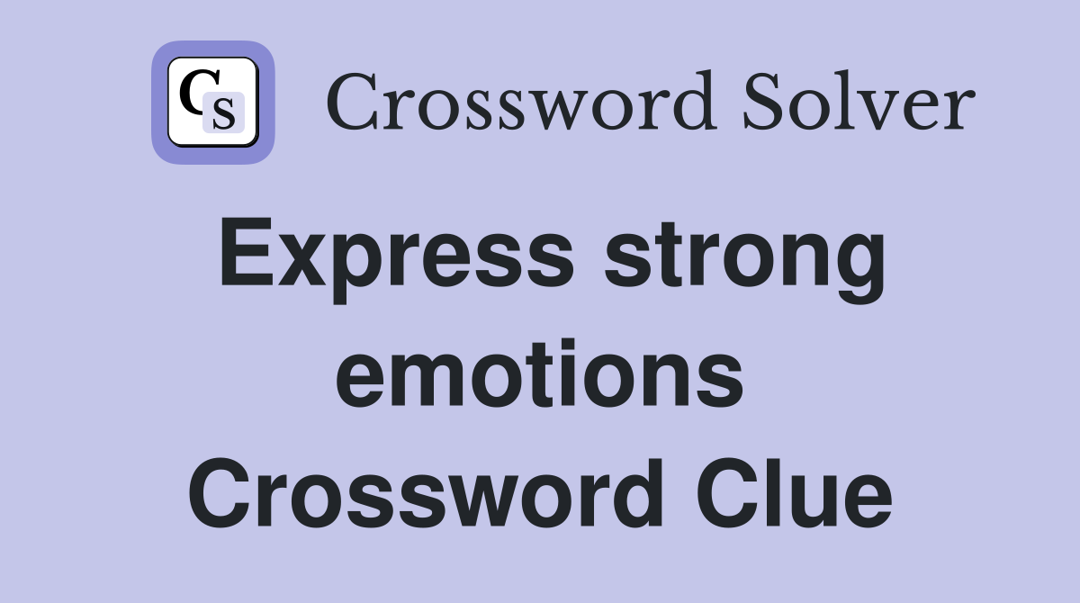 Express strong emotions Crossword Clue