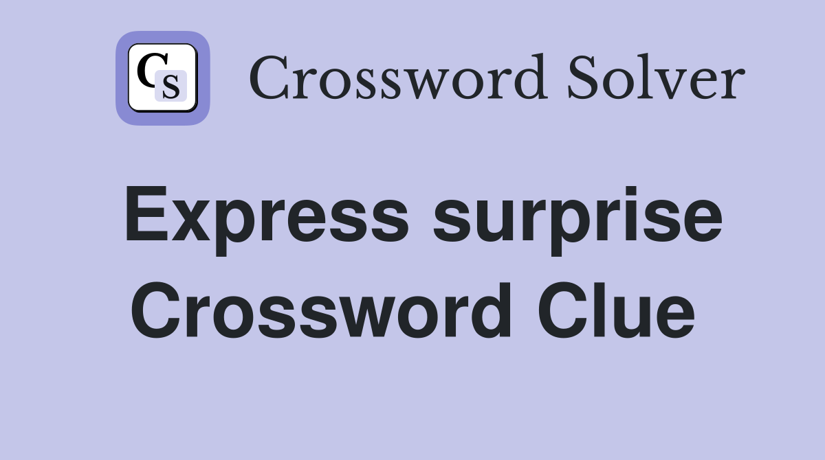 Express surprise Crossword Clue