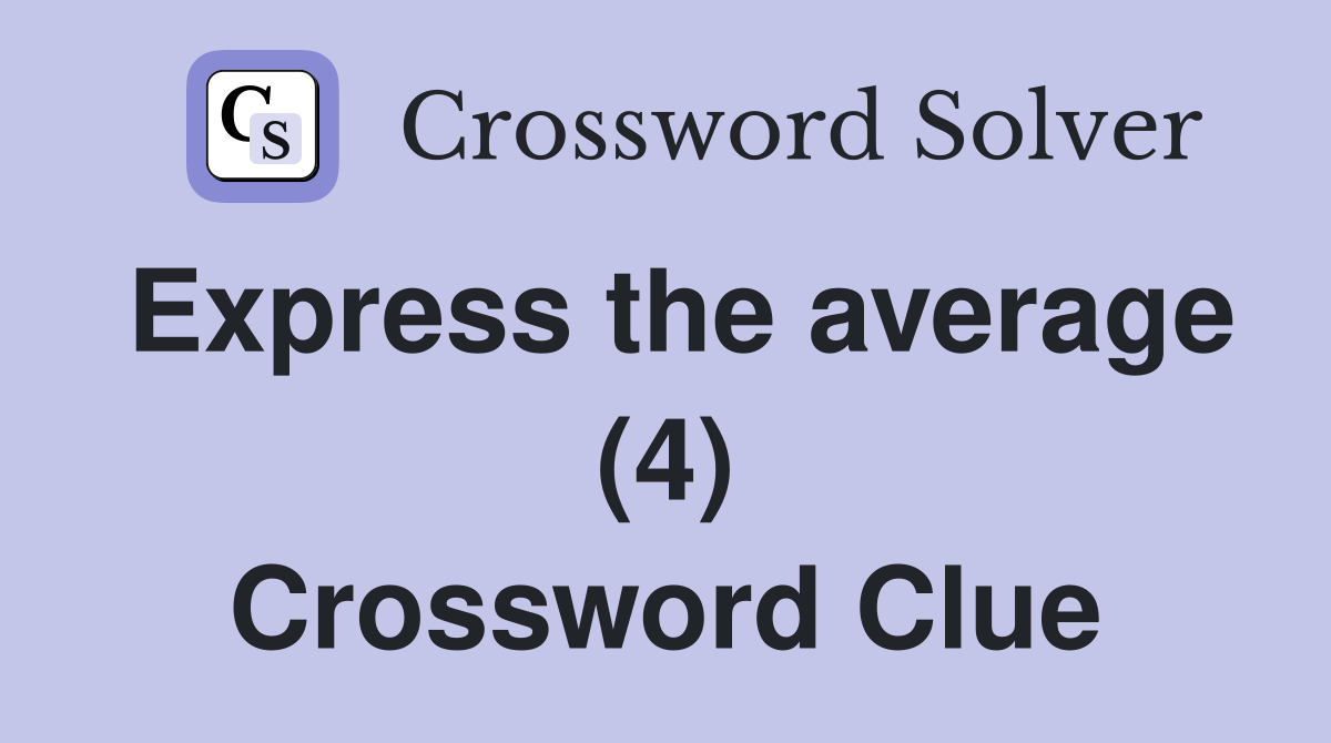 Express the average (4) Crossword Clue