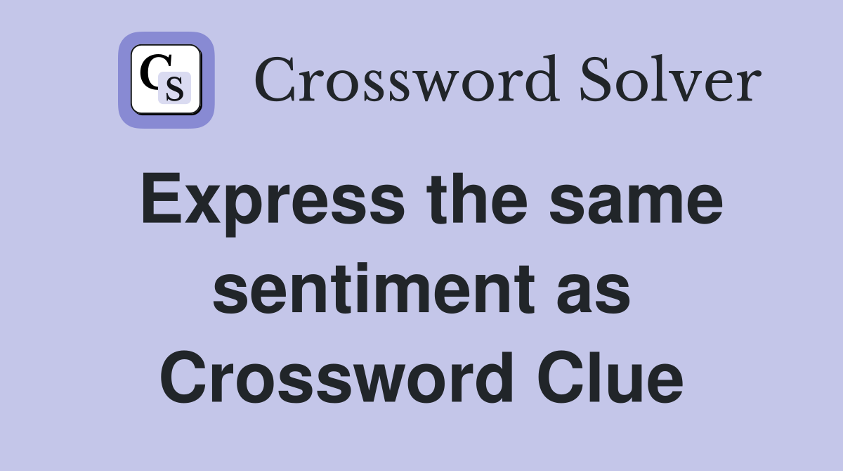 Express the same sentiment as Crossword Clue
