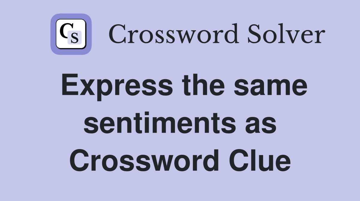 Express the same sentiments as Crossword Clue