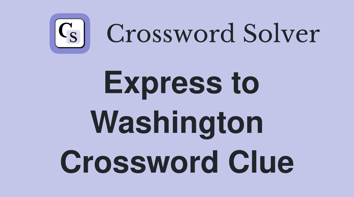 Express to Washington Crossword Clue