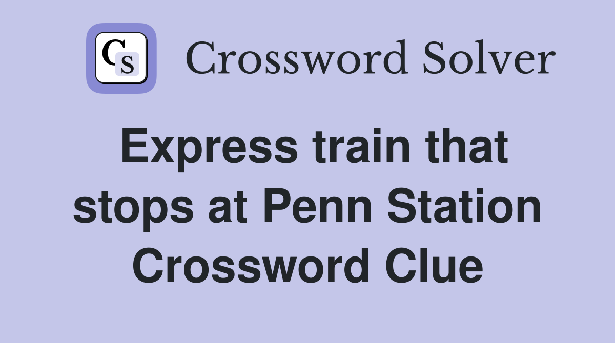 Express train that stops at Penn Station Crossword Clue