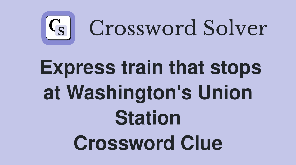Express train that stops at Washington's Union Station Crossword Clue