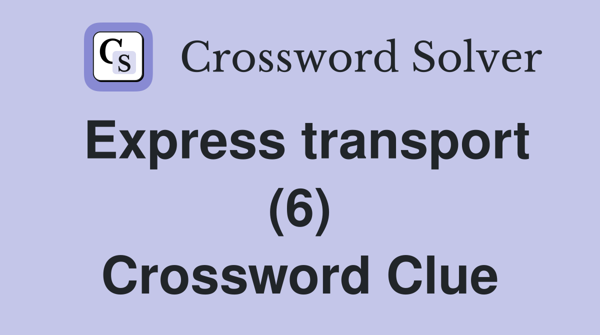 Express transport (6) Crossword Clue