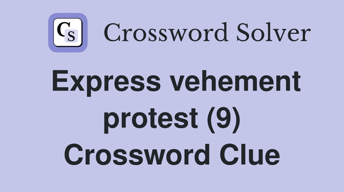 Express vehement protest (9) Crossword Clue