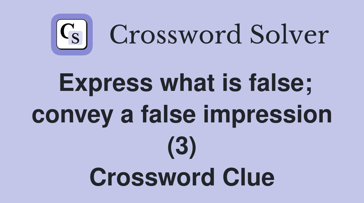 Express what is false; convey a false impression (3) Crossword Clue