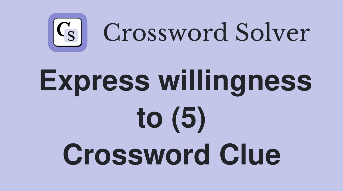 Express willingness to (5) Crossword Clue