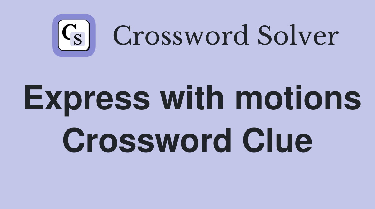 Express with motions Crossword Clue
