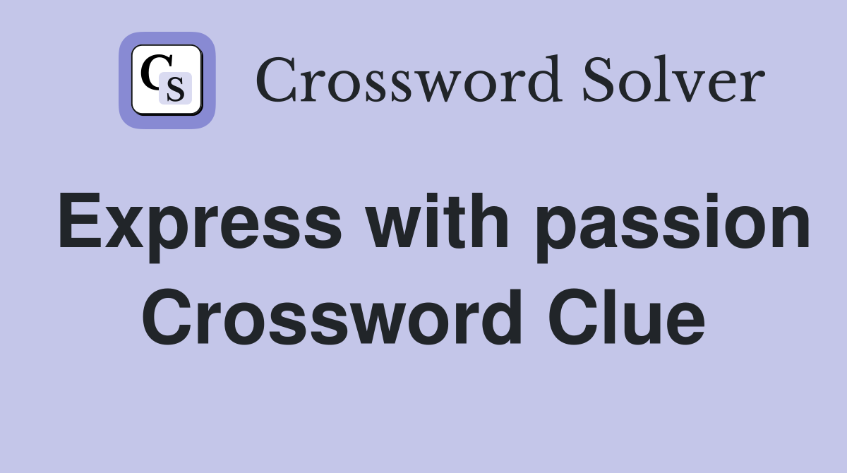 Express with passion Crossword Clue