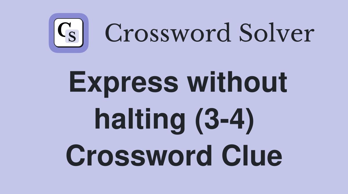 Express without halting (3-4) Crossword Clue