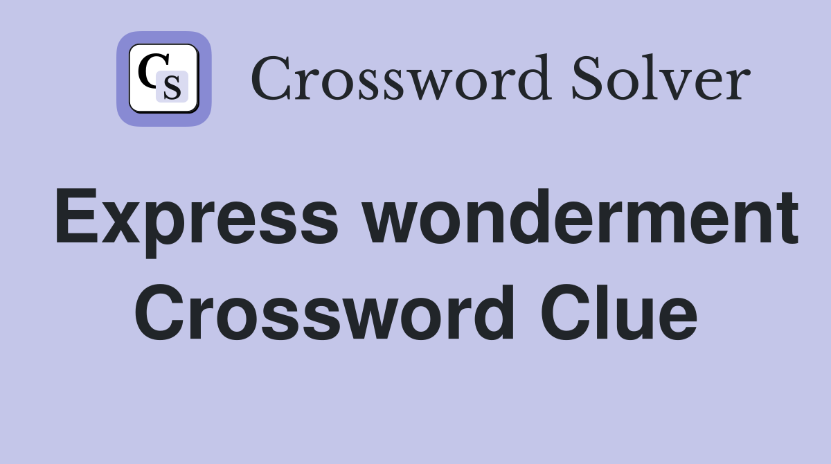 Express wonderment Crossword Clue