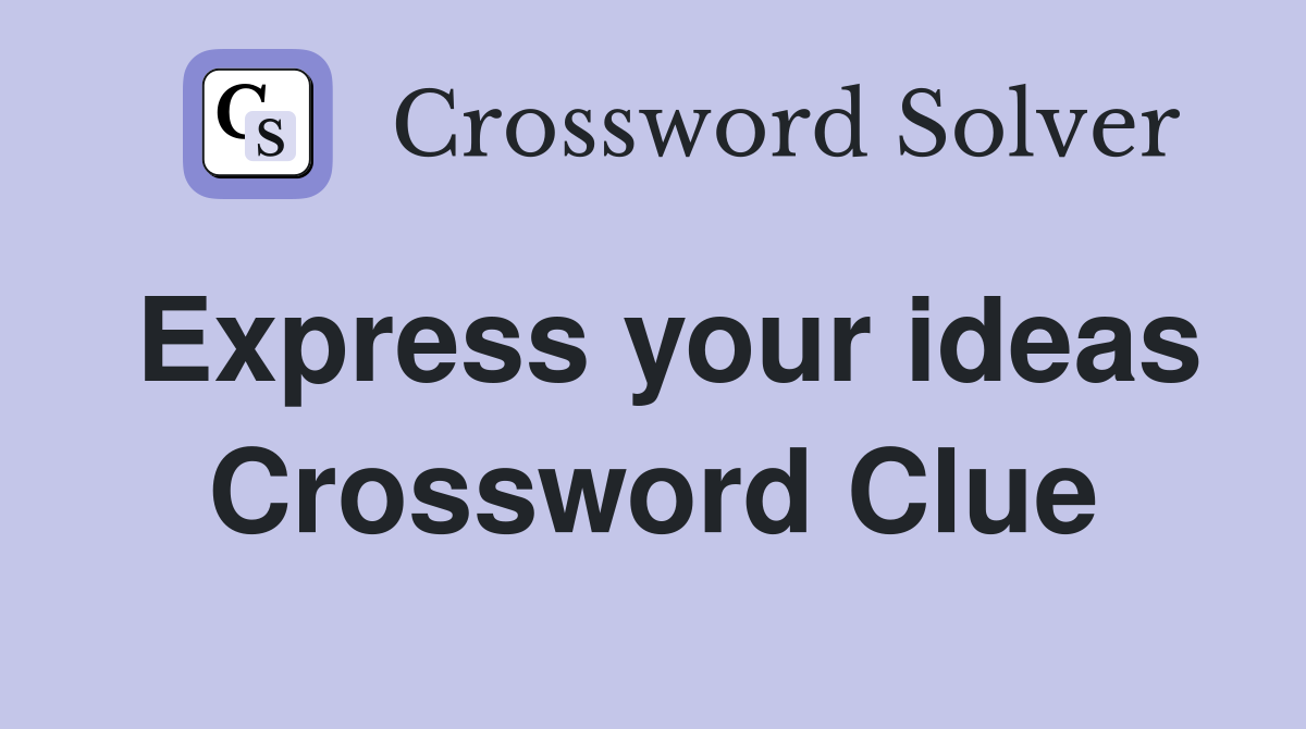 Express your ideas Crossword Clue