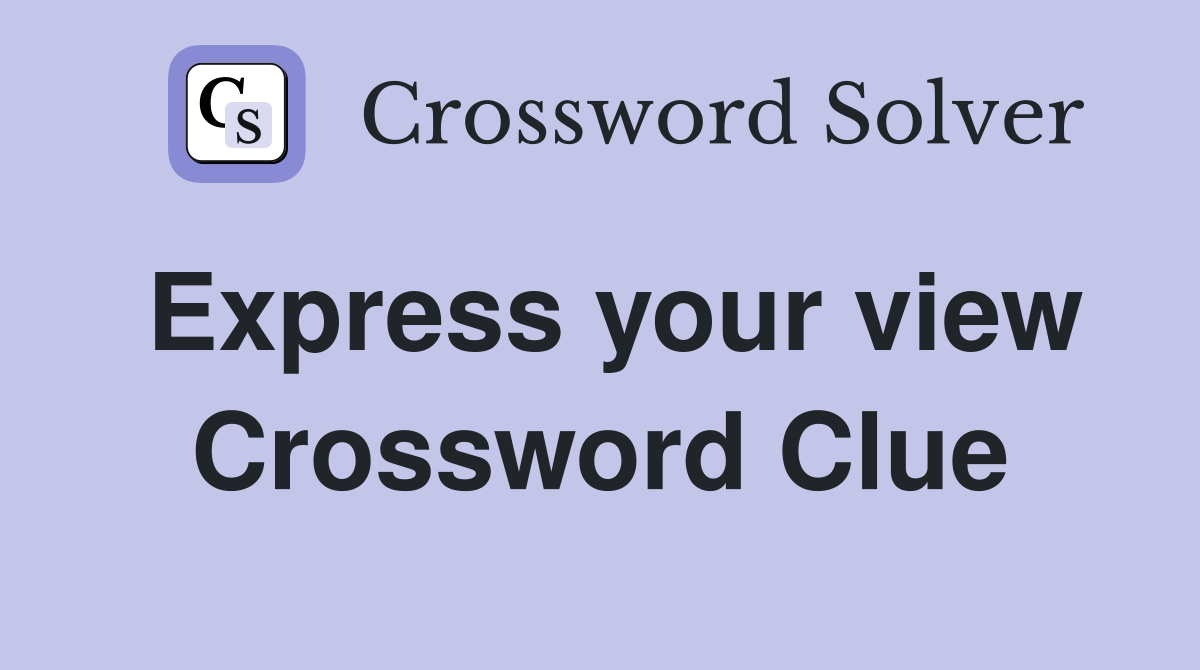 Express your view Crossword Clue
