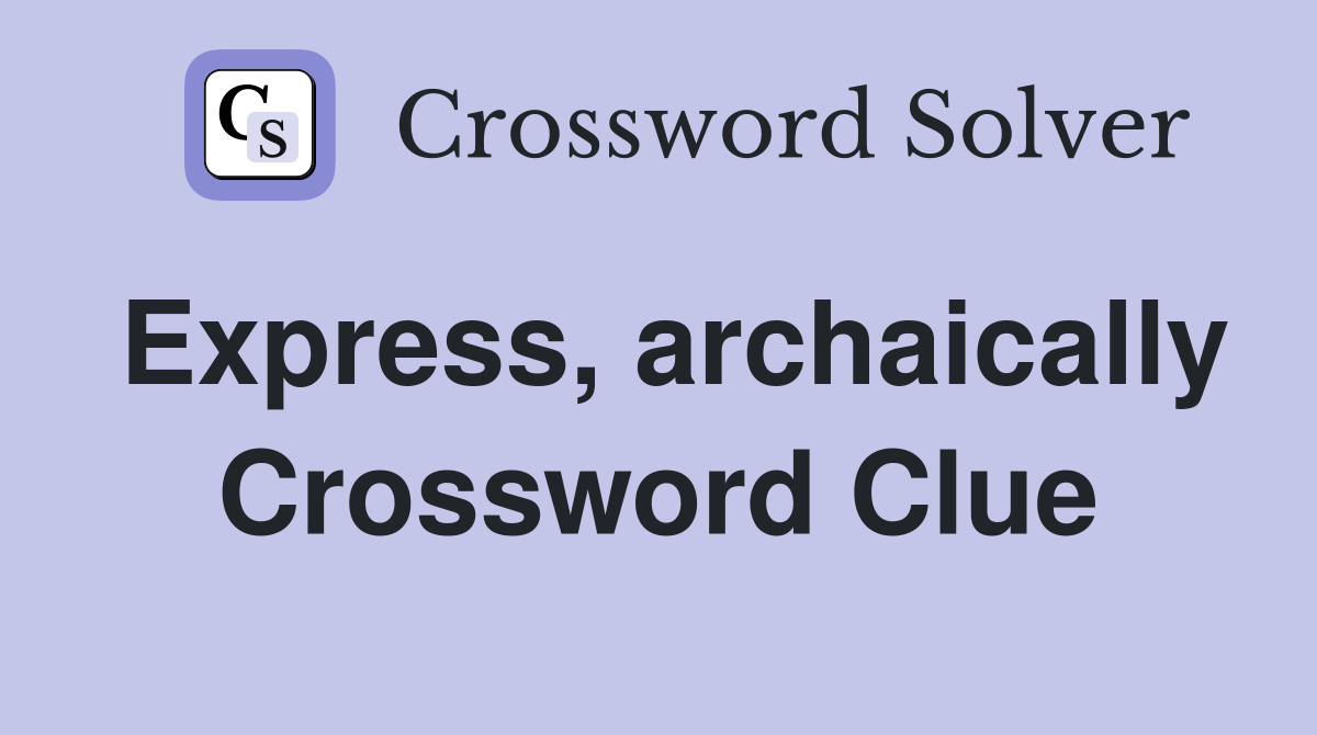 Express, archaically Crossword Clue