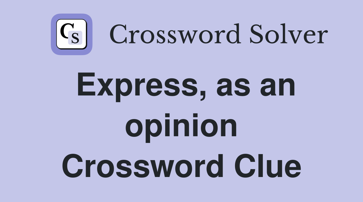 Express, as an opinion Crossword Clue