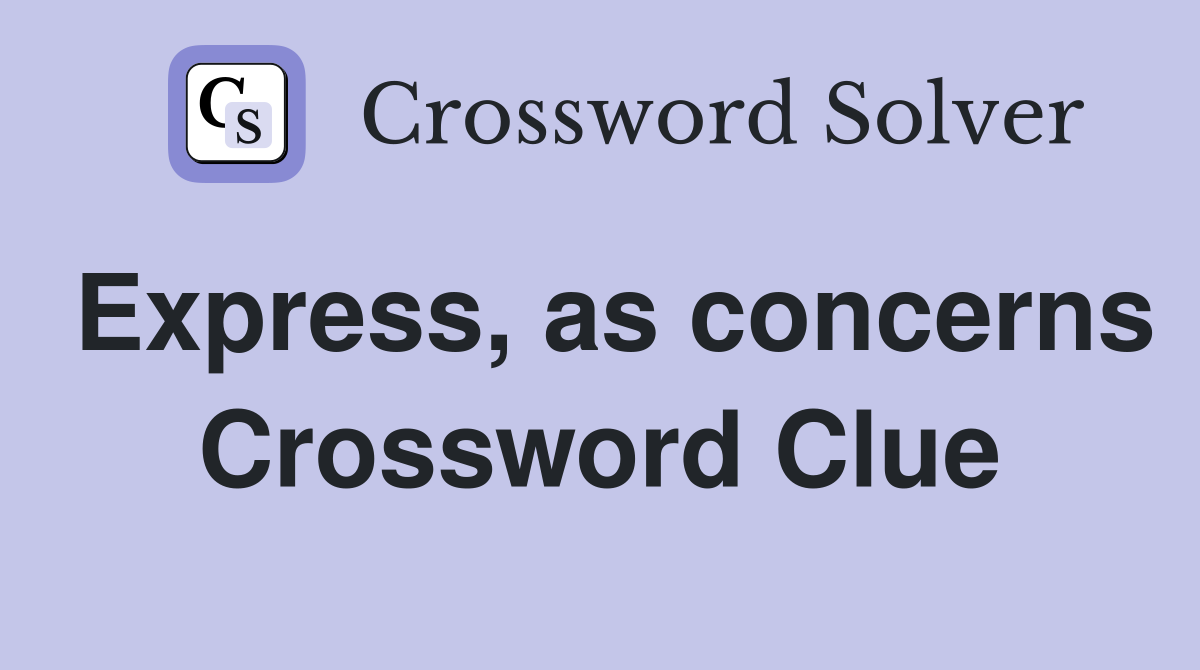 Express, as concerns Crossword Clue
