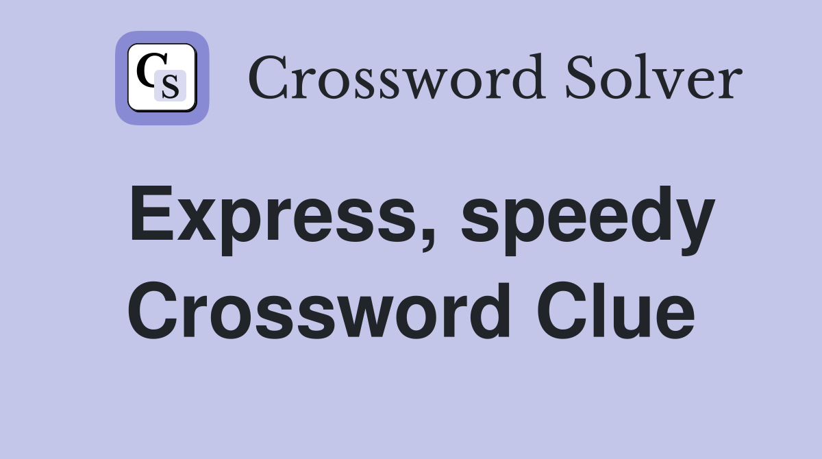 Express, speedy Crossword Clue