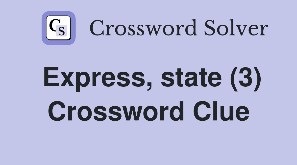 Express, state (3) Crossword Clue