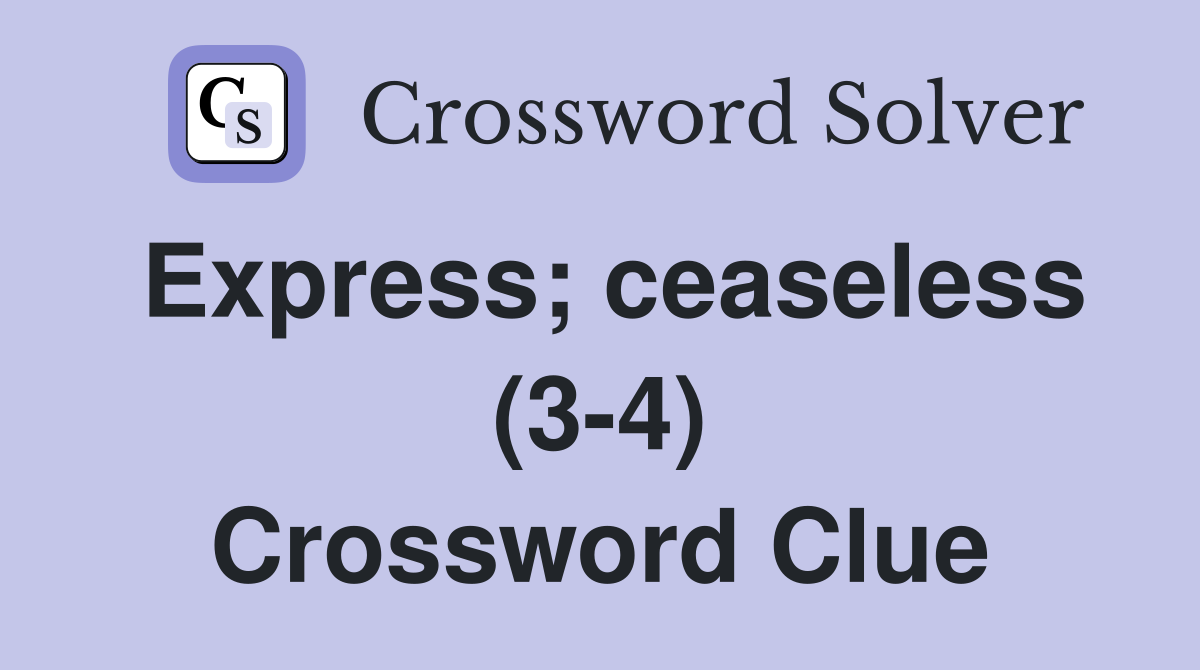 Express; ceaseless (3-4) Crossword Clue