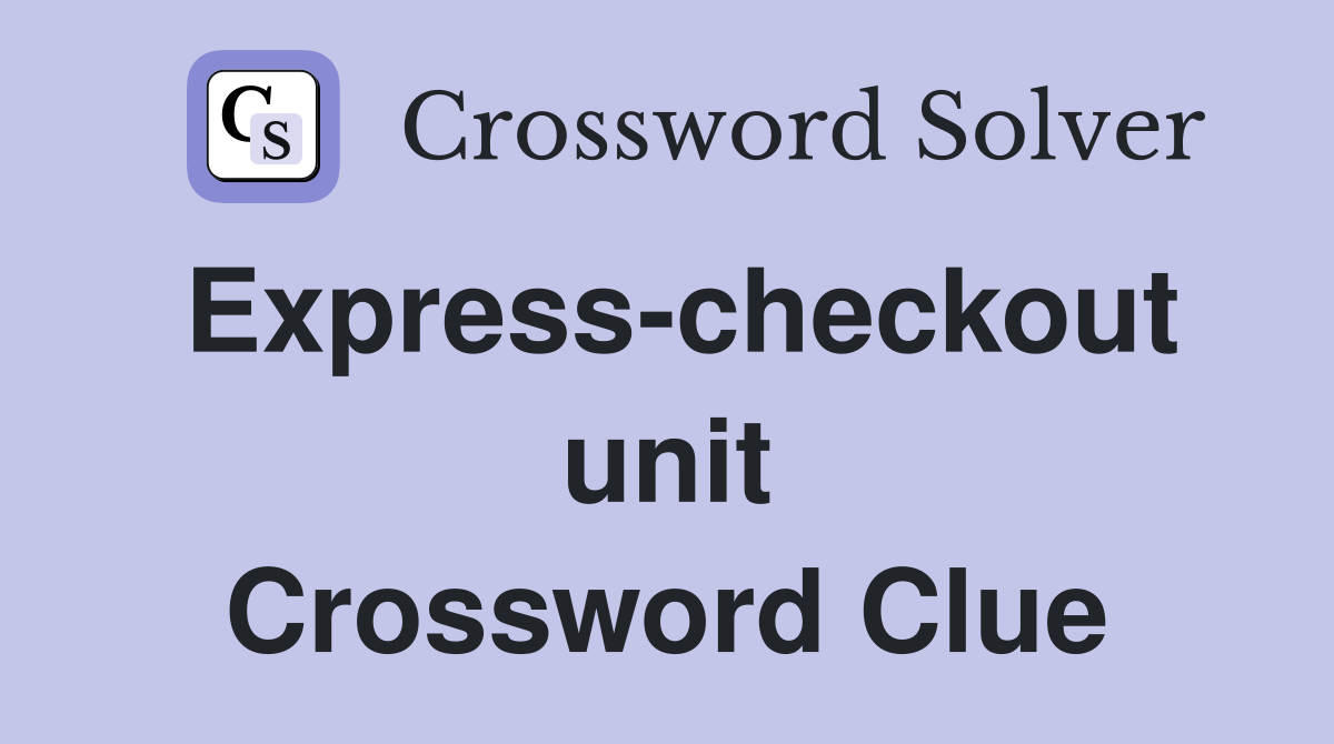 Express-checkout unit Crossword Clue