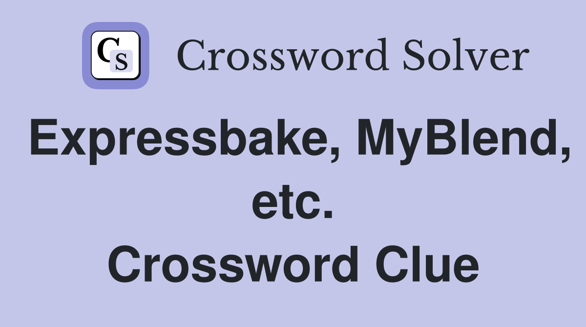 Expressbake, MyBlend, etc. Crossword Clue