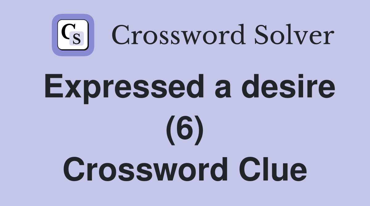 Expressed a desire (6) Crossword Clue