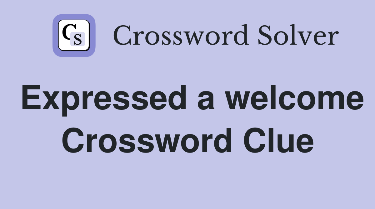 Expressed a welcome Crossword Clue