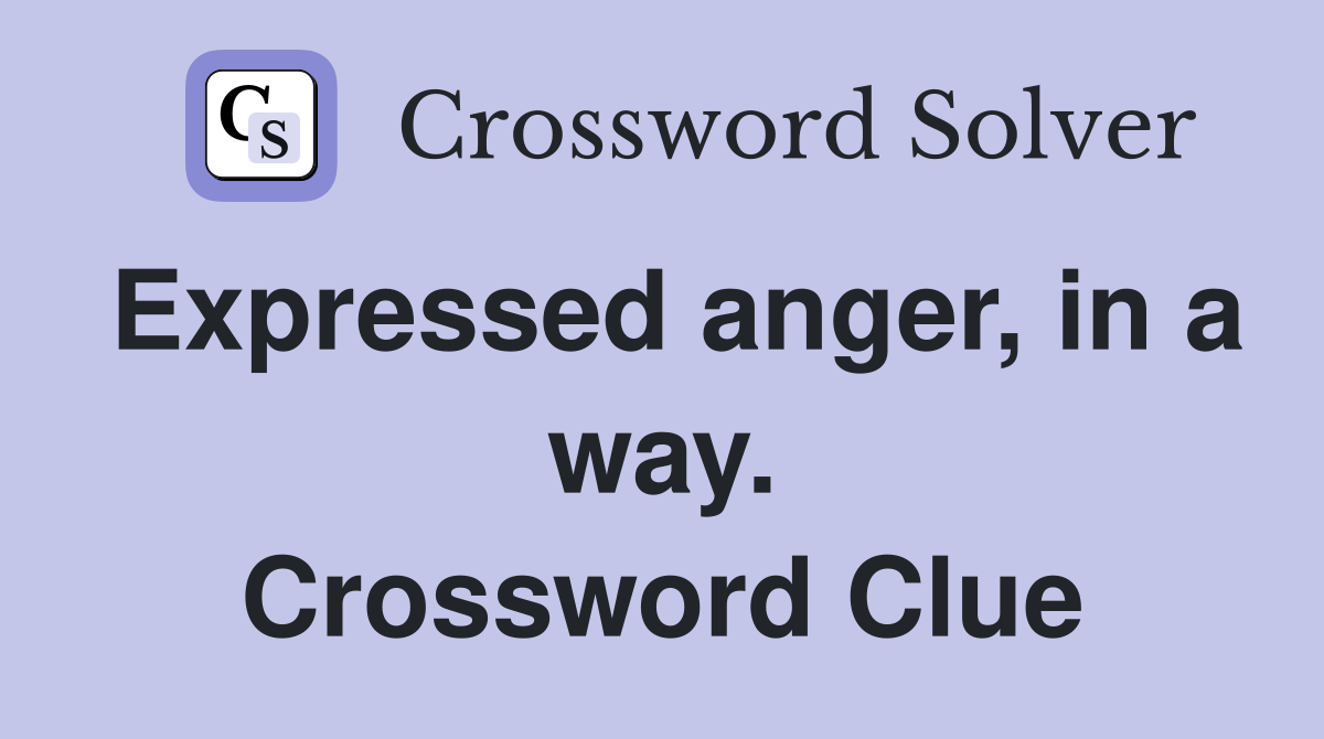 Expressed anger, in a way. Crossword Clue