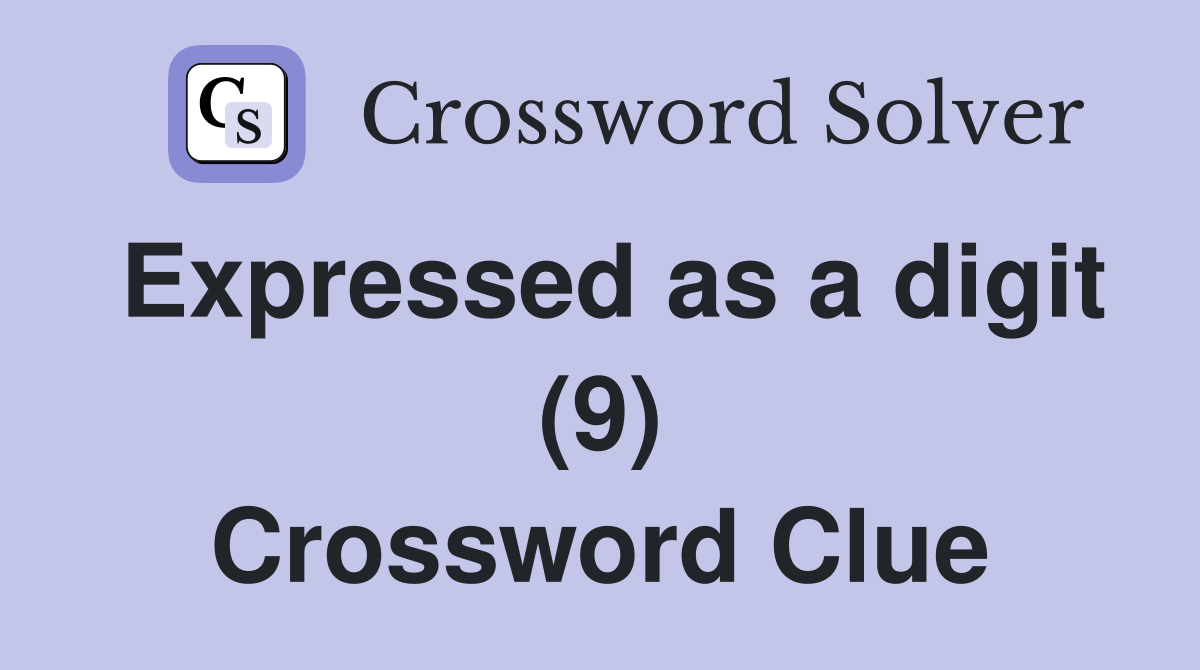 Expressed as a digit (9) Crossword Clue