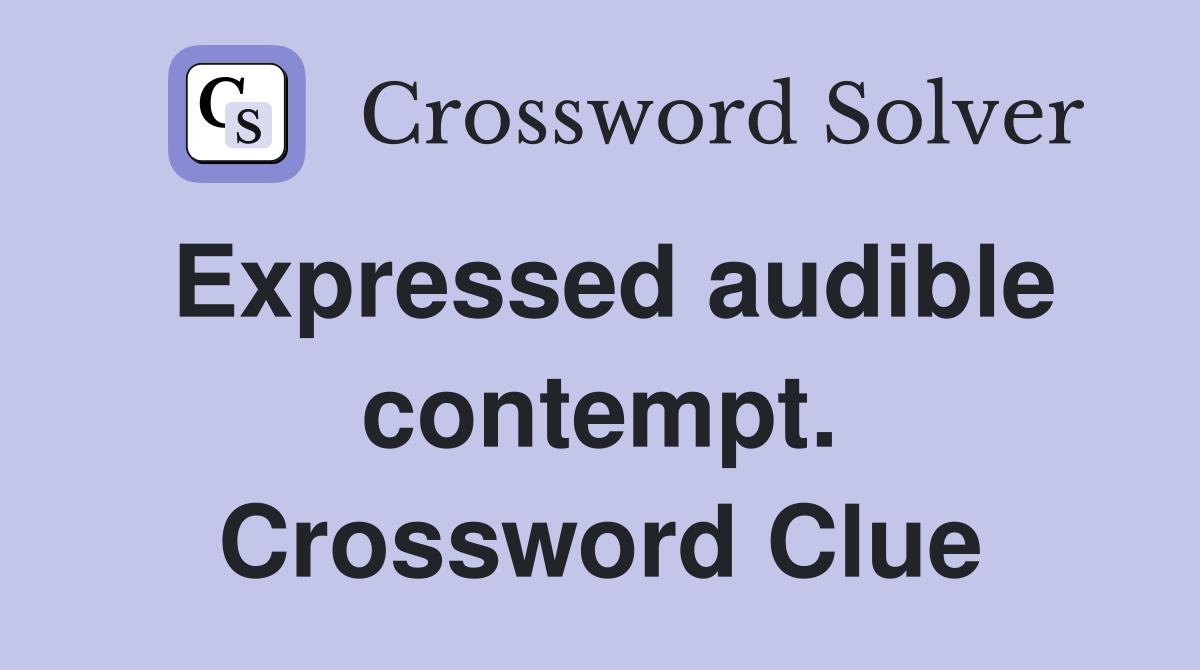 Expressed audible contempt. Crossword Clue