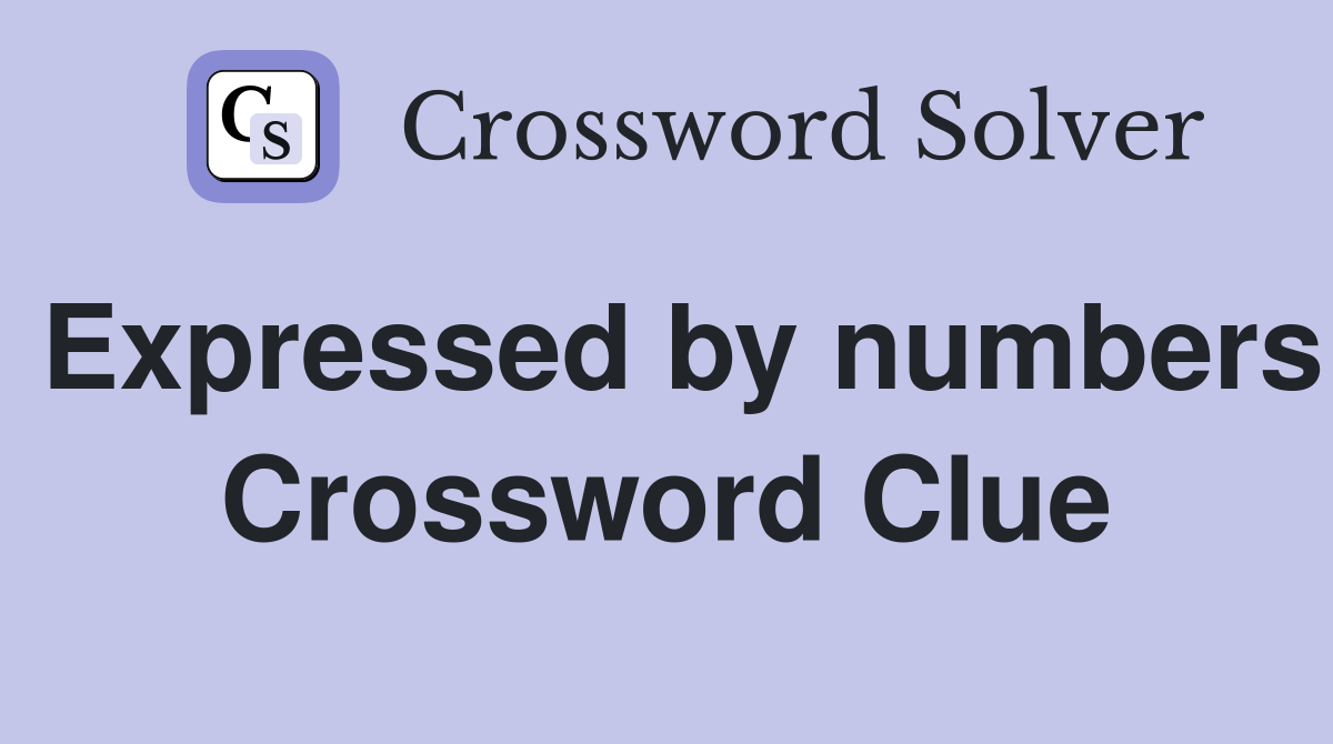 Expressed by numbers Crossword Clue