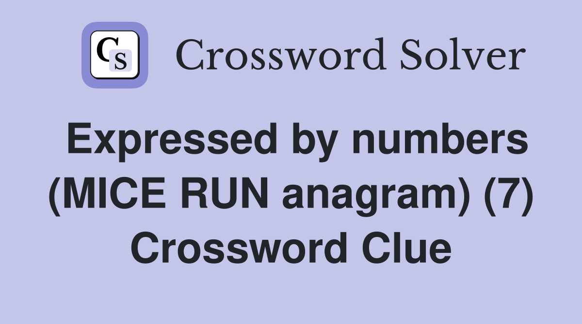 Expressed by numbers (MICE RUN anagram) (7) Crossword Clue
