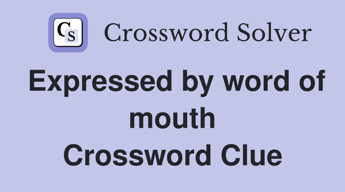 Expressed by word of mouth Crossword Clue