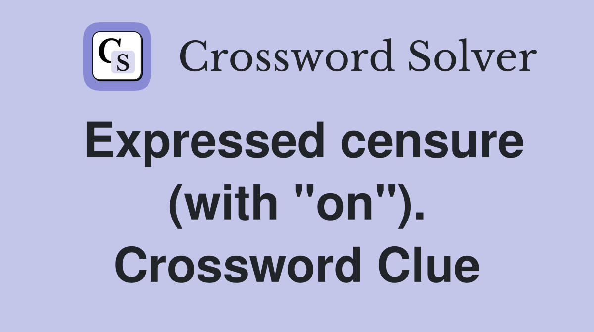 Expressed censure (with "on"). Crossword Clue