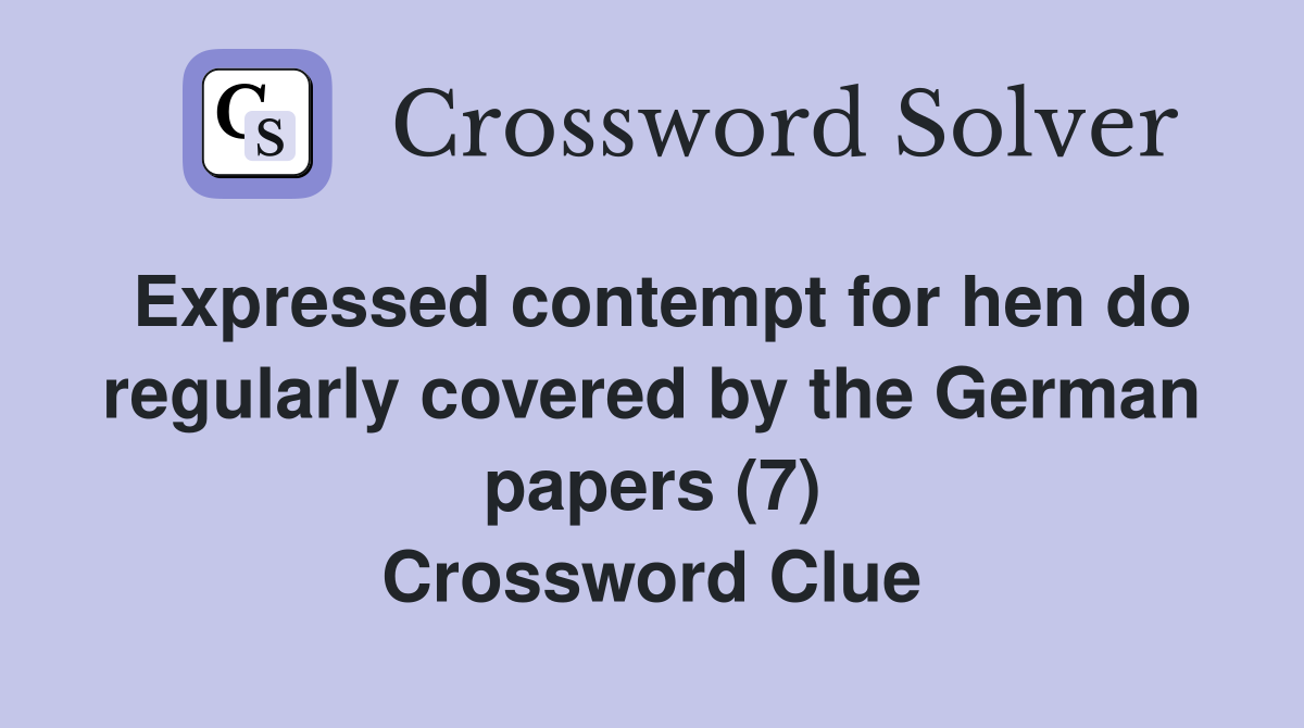 Expressed contempt for hen do regularly covered by the German papers (7) Crossword Clue