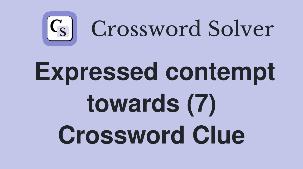 Expressed contempt towards (7) Crossword Clue