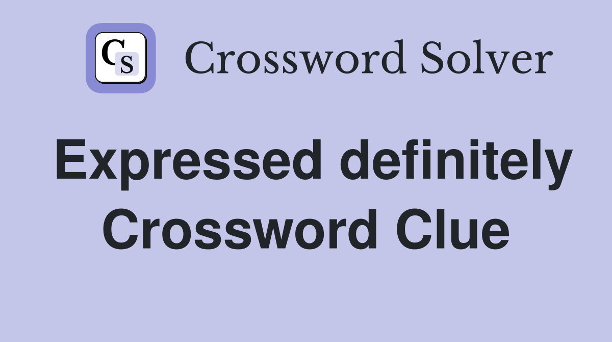 Expressed definitely Crossword Clue