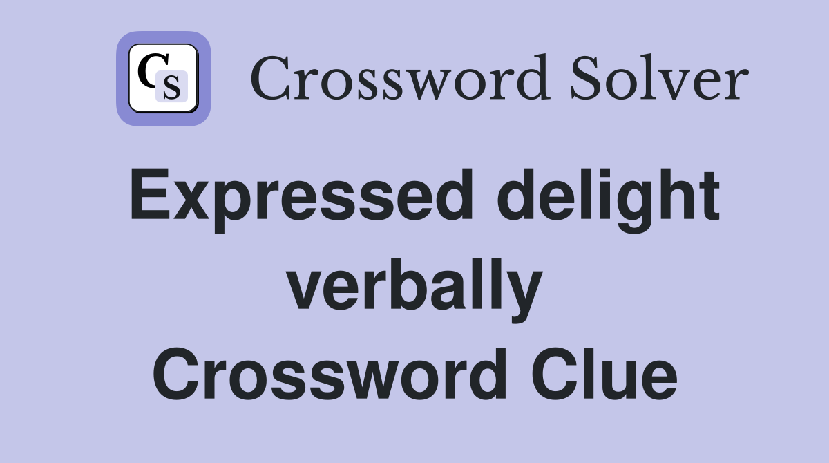 Expressed delight verbally Crossword Clue