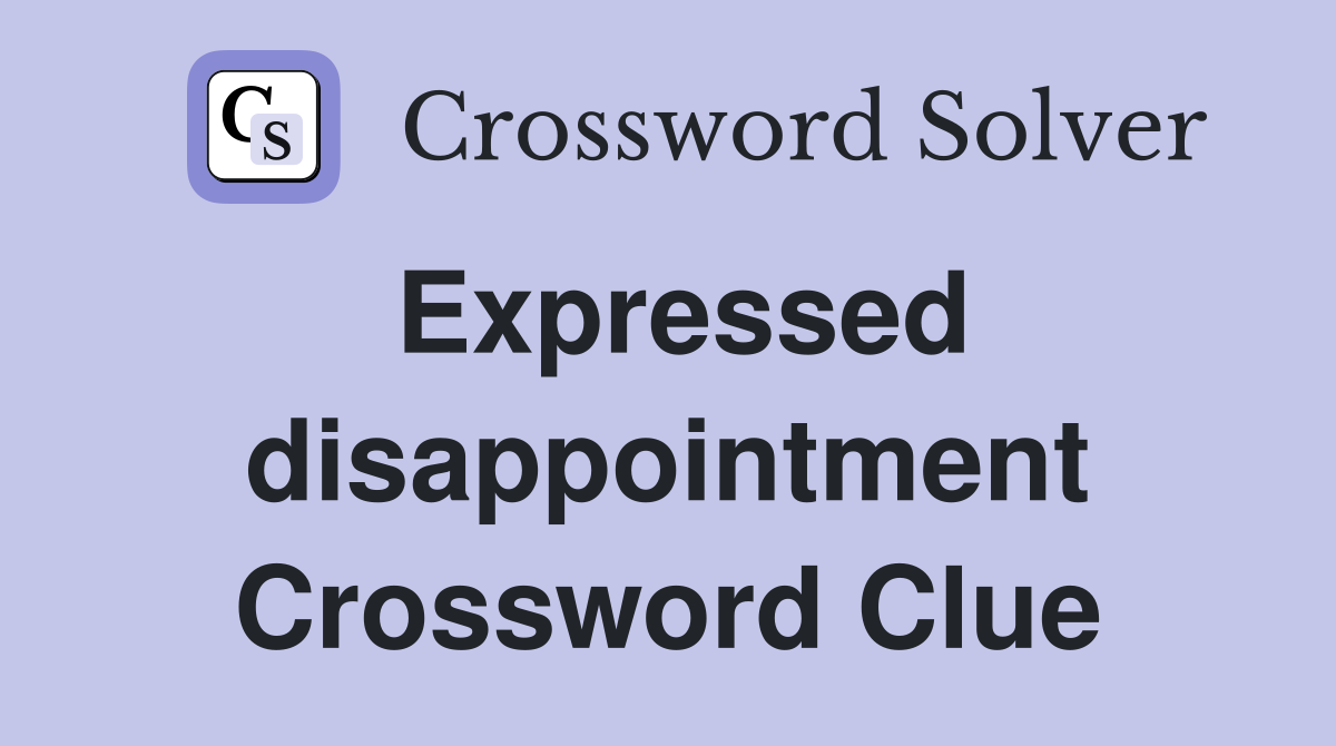 Expressed disappointment Crossword Clue