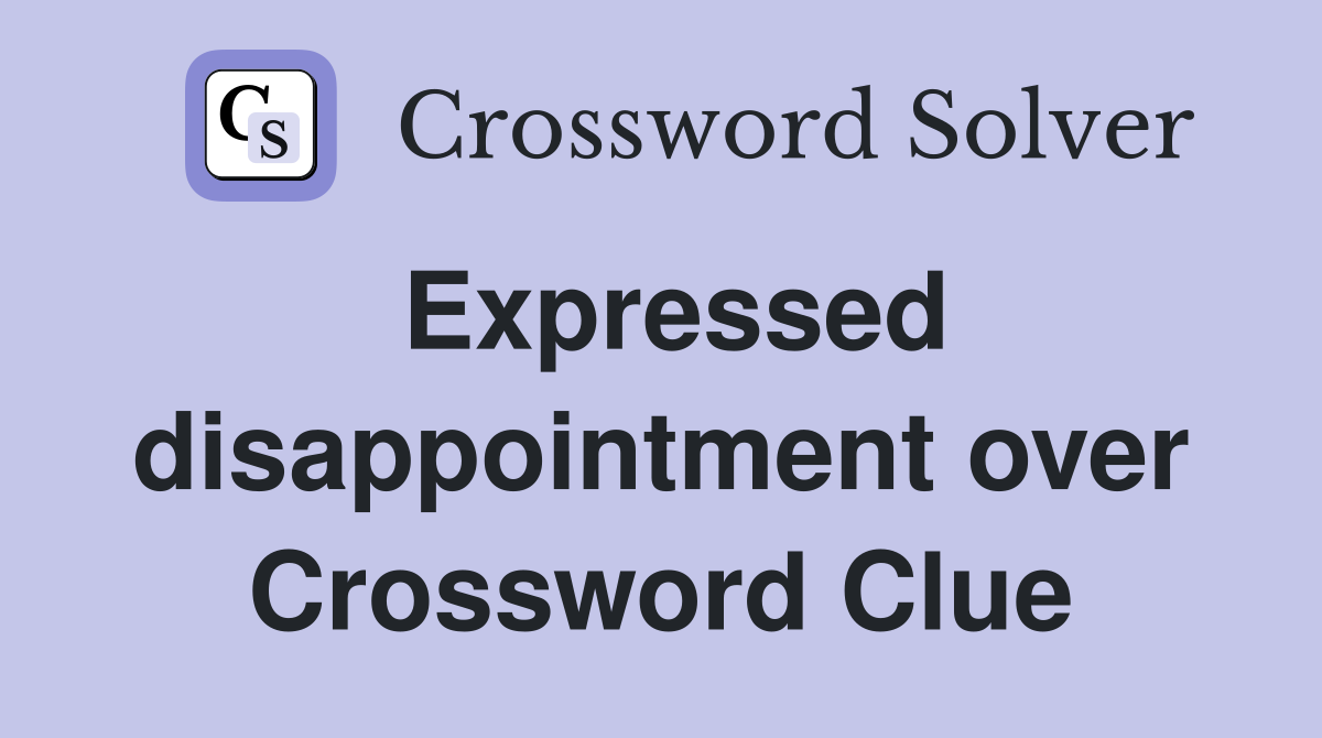 Expressed disappointment over Crossword Clue
