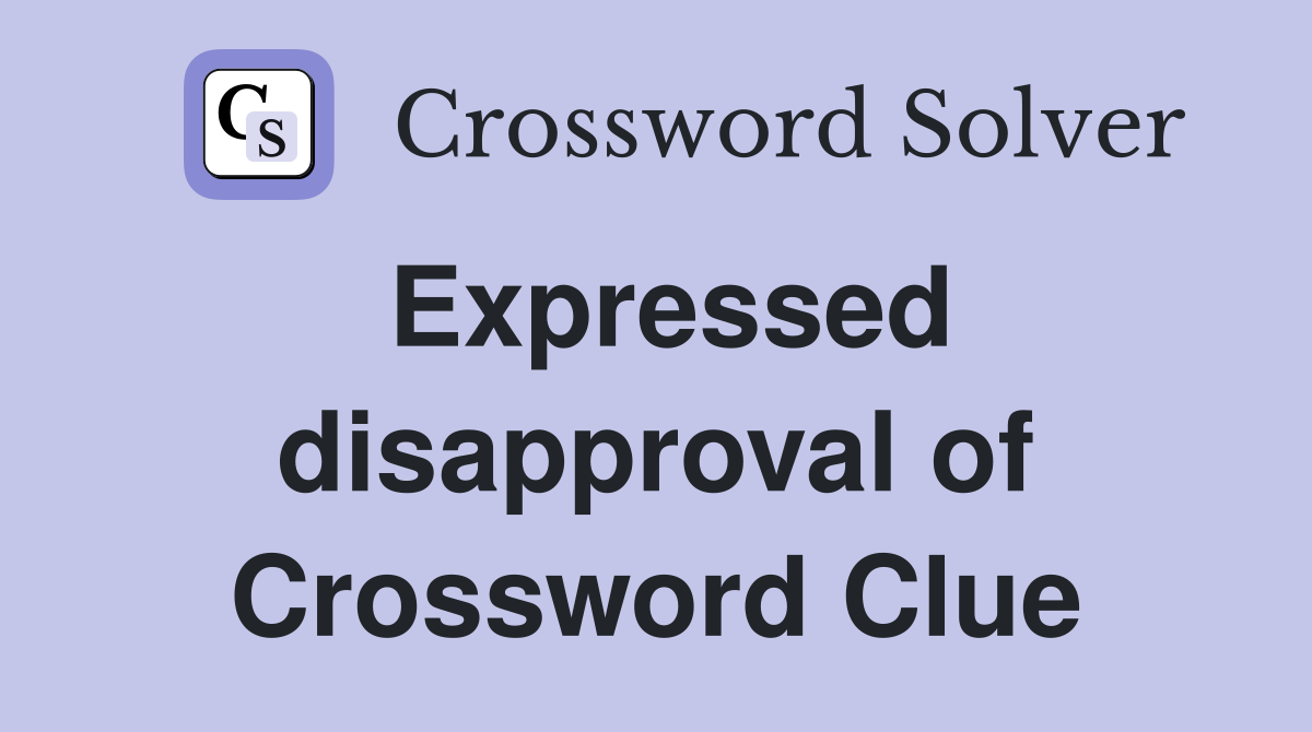 Expressed disapproval of Crossword Clue