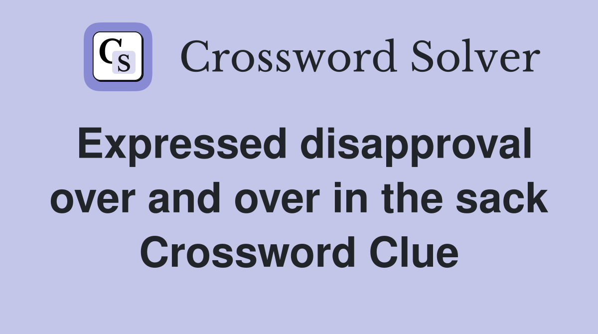 Expressed disapproval over and over in the sack Crossword Clue