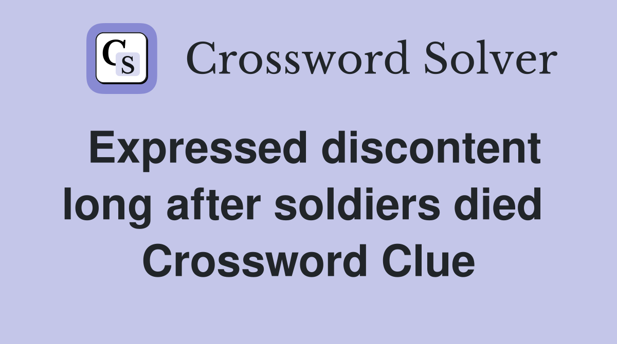 Expressed discontent long after soldiers died  Crossword Clue