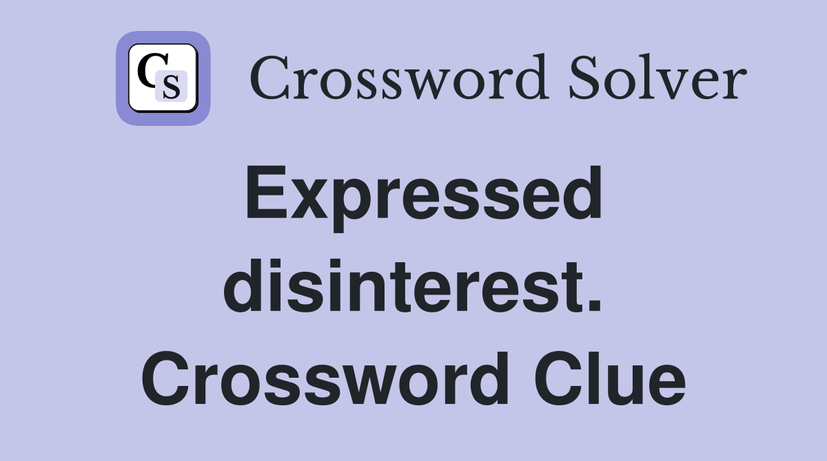 Expressed disinterest. Crossword Clue
